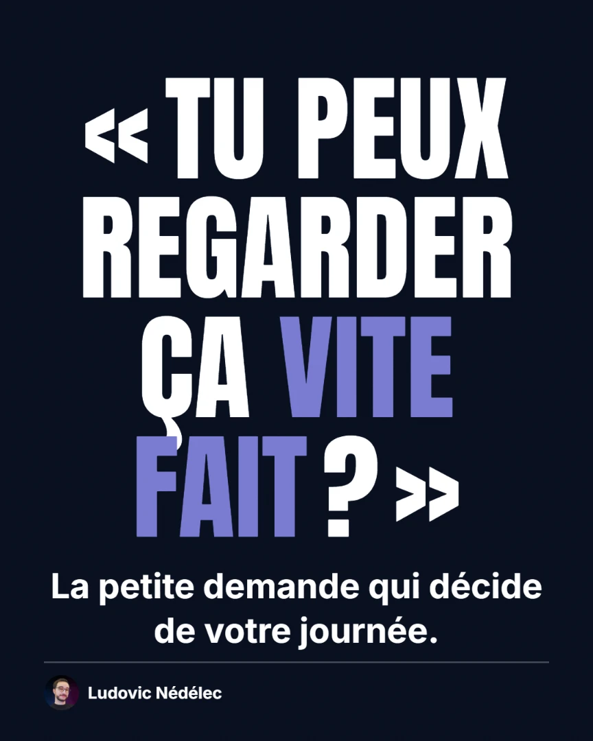Page 1 : « Tu peux regarder ça vite fait ? » La petite demande qui décide de votre journée.